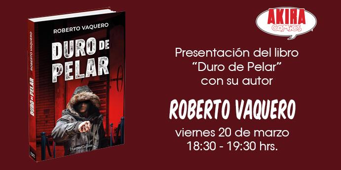 Presentación del libro "Duro de Pelar" con su autor Roberto Vaquero - Akira Comics  - libreria donde comprar comics, juegos y libros online