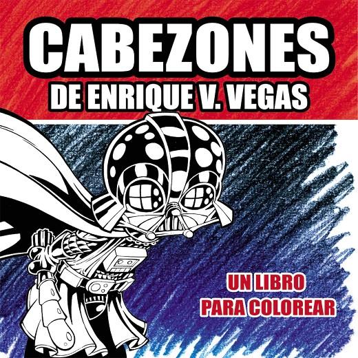CABEZONES DE ENRIQUE V.VEGAS: UN LIBRO PARA COLOREAR [RUSTICA] | VEGAS, ENRIQUE V. | Akira Comics  - libreria donde comprar comics, juegos y libros online