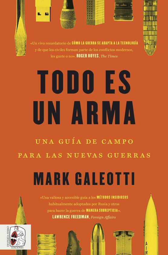 TODO ES UN ARMA: UNA GUIA DE CAMPO PARA LAS NUEVAS GUERRAS [RUSTICA] | GALEOTTI, MARK | Akira Comics  - libreria donde comprar comics, juegos y libros online