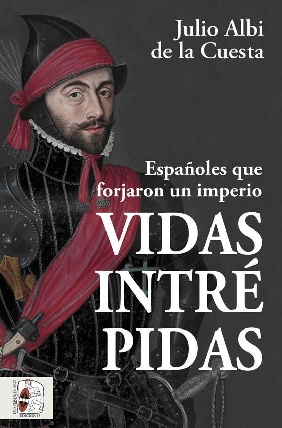 VIDAS INTREPIDAS: ESPAÑOLES QUE FORJARON UN IMPERIO [RUSTICA] | ALBI DE LA CUESTA, JULIO | Akira Comics  - libreria donde comprar comics, juegos y libros online