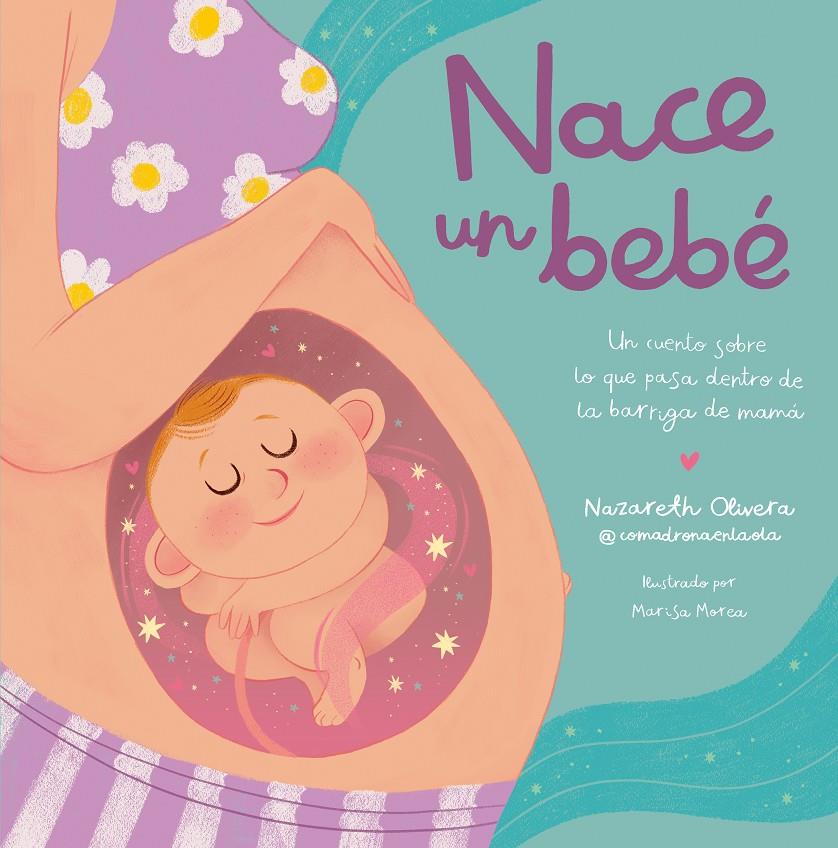 NACE UN BEBE: UN CUENTO SOBRE LO QUE PASA DENTRO DE LA BARRIGA DE MAMA [CARTONE] | OLIVERA, NAZARETH / MOREA, MARISA | Akira Comics  - libreria donde comprar comics, juegos y libros online