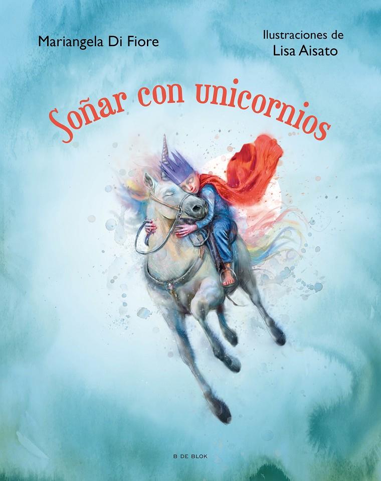 SOÑAR CON UNICORNIOS [CARTONE] | AISATO, LISA / DI FIORE, MARIANGELA | Akira Comics  - libreria donde comprar comics, juegos y libros online