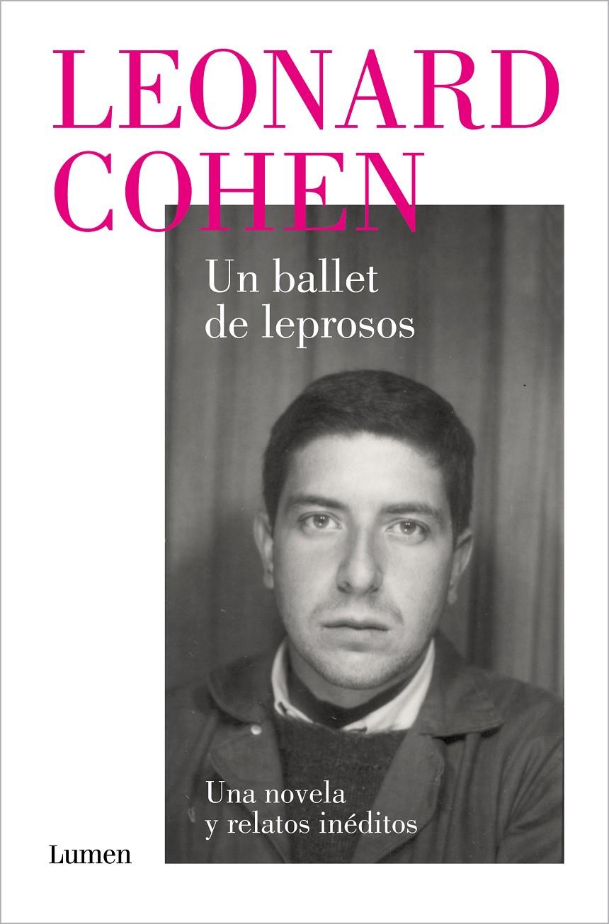 UN BALLET DE LEPROSOS: UNA NOVELA Y RELATOS INEDITOS [RUSTICA] | COHEN, LEONARD | Akira Comics  - libreria donde comprar comics, juegos y libros online