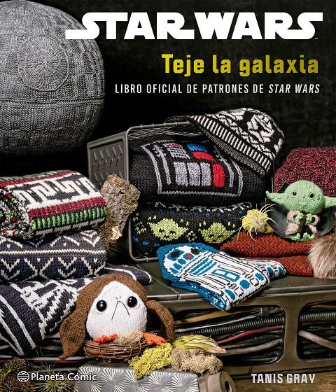 STAR WARS: TEJE LA GALAXIA (LIBRO OFICIAL DE PATRONES DE STAR WARS) [CARTONE] | GRAY, TANIS | Akira Comics  - libreria donde comprar comics, juegos y libros online