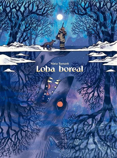 LOBA BOREAL [CARTONE] | TAMARIT, NURIA | Akira Comics  - libreria donde comprar comics, juegos y libros online