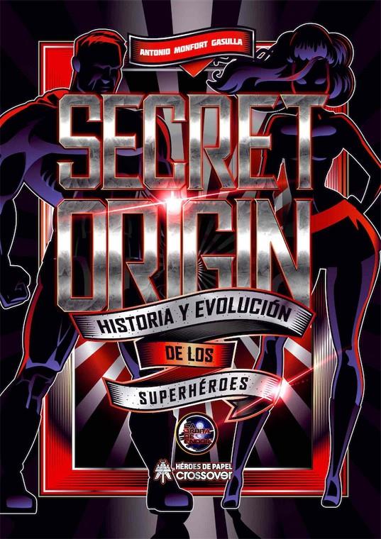 SECRET ORIGIN: HISTORIA Y EVOLUCION DE LOS SUPERHEROES [CARTONE] | MONFORT, ANTONIO | Akira Comics  - libreria donde comprar comics, juegos y libros online