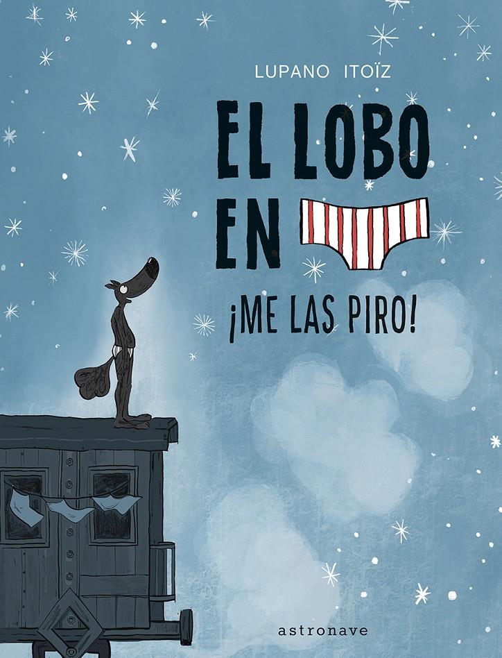 LOBO EN CALZONCILLOS, EL: ¡ME LAS PIRO! [CARTONE] | LUPANO, WILFRID | Akira Comics  - libreria donde comprar comics, juegos y libros online