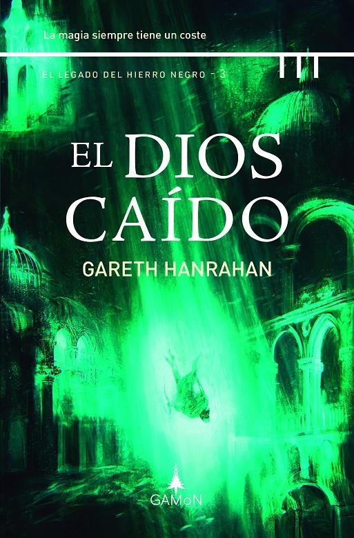 DIOS CAIDO, EL (EL LEGADO DEL HIERRO NEGRO 3) [CARTONE] | HANRAHAN, GARETH | Akira Comics  - libreria donde comprar comics, juegos y libros online