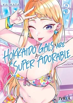 HOKKAIDO GALS ARE SUPER ADORABLE Nº03 [RUSTICA] | IKADA, KAI | Akira Comics  - libreria donde comprar comics, juegos y libros online