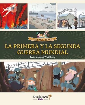 LOCOS POR LA HISTORIA: PRIMERA Y LA SEGUNDA GUERRA MUNDIAL, LA [CARTONE] | ALONSO, JAVIER / HOUSE, WUJI | Akira Comics  - libreria donde comprar comics, juegos y libros online