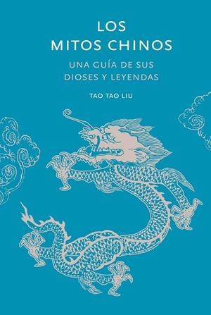 MITOS CHINOS, LOS: UNA GUIA DE SUS DIOSES HEROES Y ESPIRITUS [CARTONE] | TAO TAO, LIU | Akira Comics  - libreria donde comprar comics, juegos y libros online