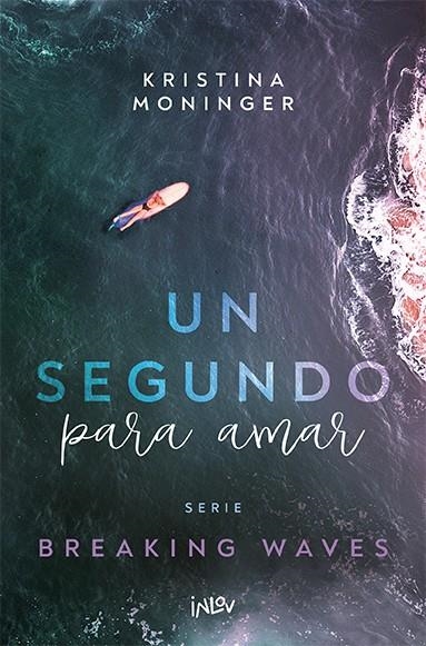 UN SEGUNDO PARA AMAR (BREAKING WAVES 1) (CANTOS PINTADOS) [RUSTICA] | MONINGER, KRISTINA | Akira Comics  - libreria donde comprar comics, juegos y libros online