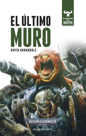 WARHAMMER 40.000: EL ULTIMO MURO (EL DESPERTAR DE LA BESTIA Nº04) [RUSTICA] | ANNANDALE, DAVID | Akira Comics  - libreria donde comprar comics, juegos y libros online