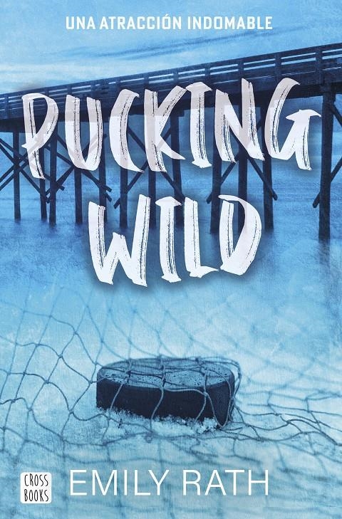 PUCKING WILD 2: UNA ATRACCION INDOMABLE [RUSTICA] | RATH, EMILY | Akira Comics  - libreria donde comprar comics, juegos y libros online