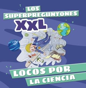 SUPERPREGUNTONES XXL, LOS: LOCOS POR LA CIENCIA [CARTONE] | Akira Comics  - libreria donde comprar comics, juegos y libros online