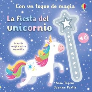 FIESTA DEL UNICORNIO, LA (LA VARITA MAGICA ACTIVA LOS SONIDOS) [CARTONE] | TAPLIN, SAM | Akira Comics  - libreria donde comprar comics, juegos y libros online