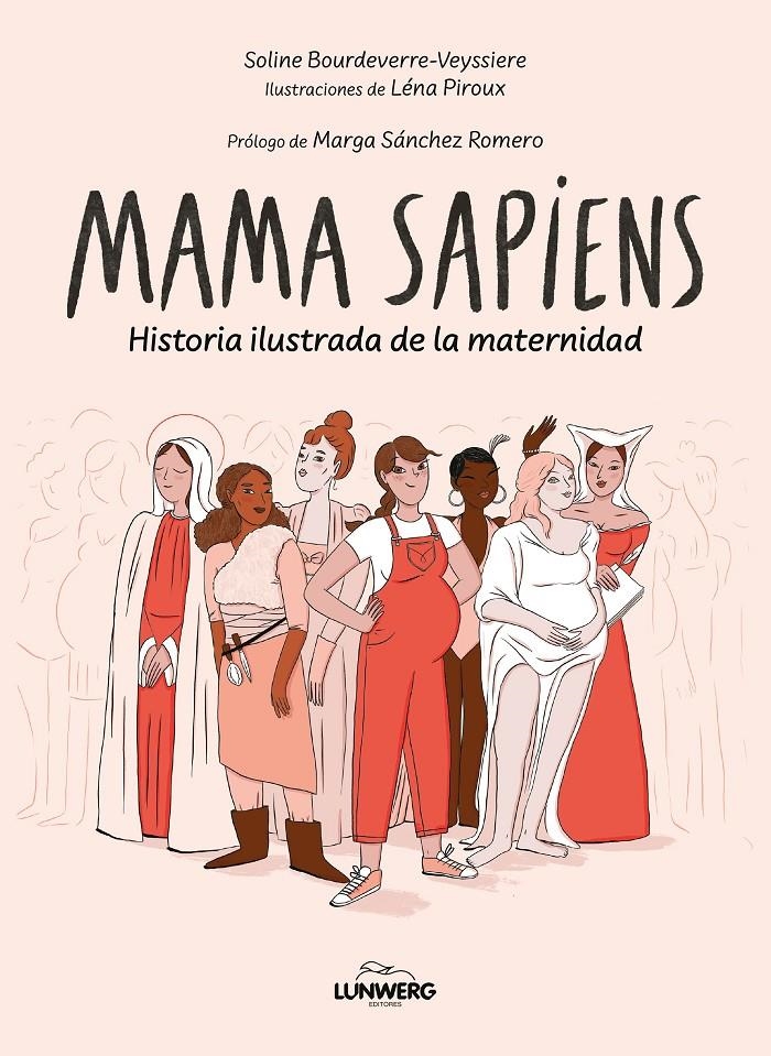 MAMA SAPIENS: HISTORIA ILUSTRADA DE LA MATERNIDAD [RUSTICA] | BOURDEVERRE-VEYSSIERE, SOLINE / PIROUX, LENA | Akira Comics  - libreria donde comprar comics, juegos y libros online