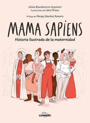 MAMA SAPIENS: HISTORIA ILUSTRADA DE LA MATERNIDAD [RUSTICA] | BOURDEVERRE-VEYSSIERE, SOLINE / PIROUX, LENA | Akira Comics  - libreria donde comprar comics, juegos y libros online