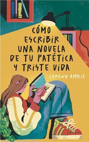 COMO ESCRIBIR UNA NOVELA DE TU PATETICA Y TRISTE VIDA [RUSTICA] | AMKIE, LORENA | Akira Comics  - libreria donde comprar comics, juegos y libros online