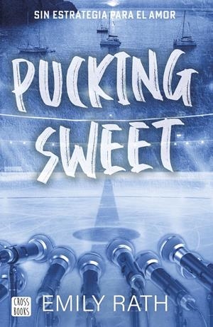 PUCKING SWEET: SIN ESTRATEGIA PARA EL AMOR (JACKSONVILLE RAY 3) [RUSTICA] | RATH, EMILY | Akira Comics  - libreria donde comprar comics, juegos y libros online