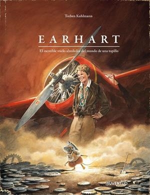 EARHART: EL INCREIBLE VUELO ALREDEDOR DEL MUNDO DE UNA TOPILLO [CARTONE] | KUHLMANN, TORBEN | Akira Comics  - libreria donde comprar comics, juegos y libros online