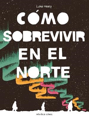 COMO SOBREVIVIR EN EL NORTE [CARTONE] | HEALY, LUKE | Akira Comics  - libreria donde comprar comics, juegos y libros online