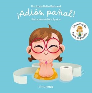 ADIOS PAÑAL! UN CUENTO DE LUCIA MI PEDIATRA [CARTONE] | GALAN BERTRAND, LUCIA | Akira Comics  - libreria donde comprar comics, juegos y libros online