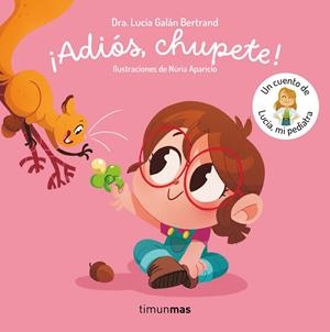 ADIOS CHUPETE! UN CUENTO DE LUCIA MI PEDIATRA [CARTONE] | GALAN BERTRAND, LUCIA | Akira Comics  - libreria donde comprar comics, juegos y libros online