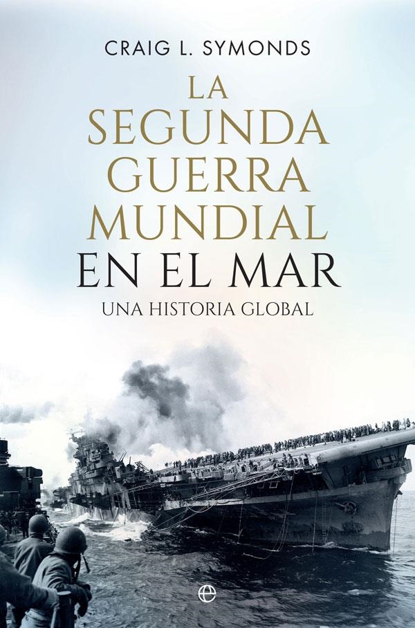 SEGUNDA GUERRA MUNDIAL EN EL MAR, LA [RUSTICA] | SYMONDS, CRAIG L. | Akira Comics  - libreria donde comprar comics, juegos y libros online