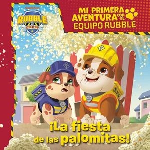 PAW PATROL PATRULLA CANINA: MI PRIMERA AVENTURA CON EL EQUIPO RUBBLE: LA FIESTA DE LAS PALOMITAS [RUSTICA] | Akira Comics  - libreria donde comprar comics, juegos y libros online