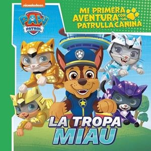 PAW PATROL PATRULLA CANINA: MI PRIMERA AVENTURA CON LA PATRULLA CANINA: LA TROPA MIAU [RUSTICA] | Akira Comics  - libreria donde comprar comics, juegos y libros online