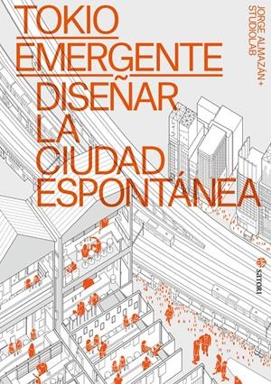 TOKIO EMERGENTE: DISEÑAR LA CIUDAD ESPONTANEA [RUSTICA] | Akira Comics  - libreria donde comprar comics, juegos y libros online