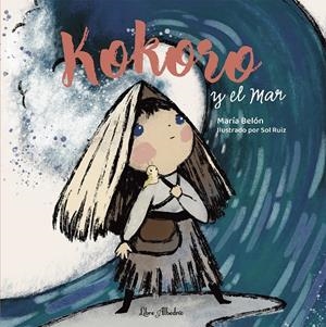 KOKORO Y EL MAR [CARTONE] | BELON, MARIA / RUIZ, SOL | Akira Comics  - libreria donde comprar comics, juegos y libros online