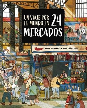 UN VIAJE POR EL MUNDO EN 24 MERCADOS [CARTONE] | BAKHAREVA, MARIA / DESNITSKAYA, ANNA | Akira Comics  - libreria donde comprar comics, juegos y libros online