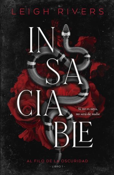 INSACIABLE. AL FILO DE LA OSCURIDAD (LIBRO 1) (DARK ROMANCE) [RUSTICA] | RIVERS, LEIGH | Akira Comics  - libreria donde comprar comics, juegos y libros online