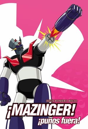 MAZINGER: ¡PUÑOS FUERA! [CARTONE] | ROMERO RECIO, JESUS | Akira Comics  - libreria donde comprar comics, juegos y libros online