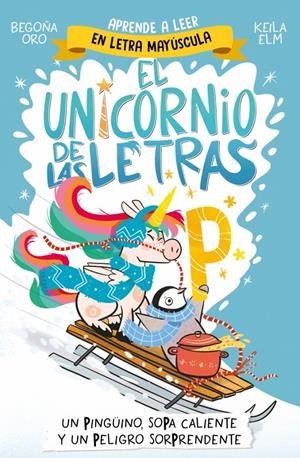 UNICORNIO DE LAS LETRAS, EL Nº04: UN PINGÜINO SOPA CALIENTE Y UN PELIGRO SORPRENDE [RUSTICA] | ORO, BEGOÑA / ELM, KEILA | Akira Comics  - libreria donde comprar comics, juegos y libros online