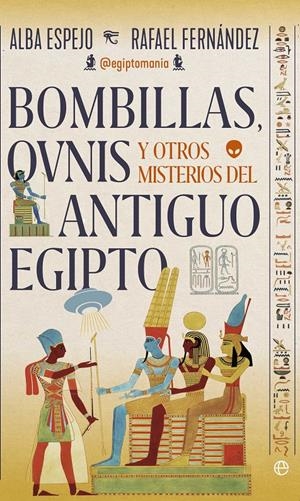 BOMBILLAS OVNIS Y OTROS MISTERIOS DEL ANTIGUO EGIPTO [RUSTICA] | ESPEJO, ALBA / FERNANDEZ, RAFAEL | Akira Comics  - libreria donde comprar comics, juegos y libros online