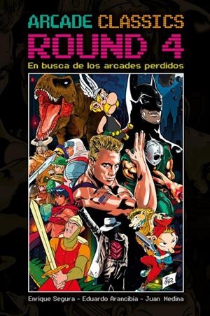 ARCADE CLASSICS ROUND 4: EN BUSCA DE LOS ARCADES PERDIDOS [CARTONE] | SEGURA ALCALDE, ENRIQUE | Akira Comics  - libreria donde comprar comics, juegos y libros online