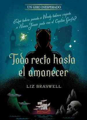 TODO RECTO HASTA EL AMANECER: ¿QUE HABRIA PASADO SI WENDY HUBIERA VIAJADO A NUNCA JAMAS CON EL CAPITAN GARFIO? (UN GIRO INESPERADO) [RUSTICA] | DISNEY / BRASWELL, LIZ | Akira Comics  - libreria donde comprar comics, juegos y libros online