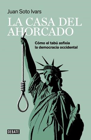 CASA DEL AHORCADO: COMO EL TABU ASFIXIA LA DEMOCRACIA OCCIDENTAL [RUSTICA] | SOTO IVARS, JUAN | Akira Comics  - libreria donde comprar comics, juegos y libros online