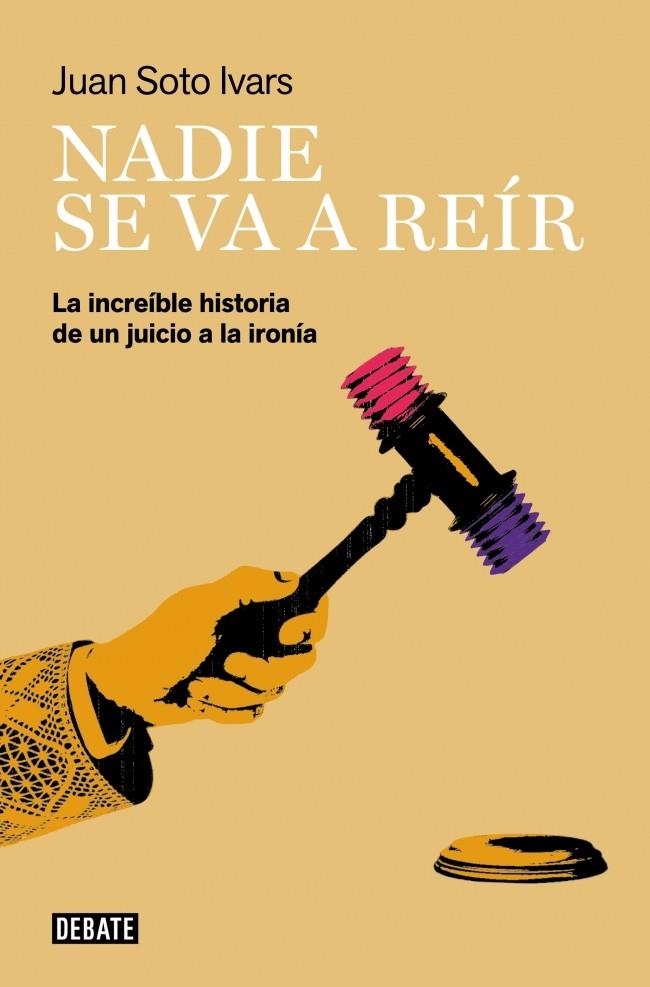 NADIE SE VA A REIR: LA INCREIBLE HISTORIA DE UN JUICIO A LA IRONIA [RUSTICA] | SOTO IVARS, JUAN | Akira Comics  - libreria donde comprar comics, juegos y libros online