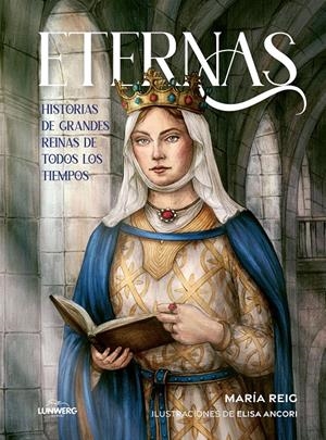 ETERNAS (HISTORIAS DE GRANDES REINAS DE TODOS LOS TIEMPOS) [RUSTICA] | REIG, MARIA / ANCORI, ELISA | Akira Comics  - libreria donde comprar comics, juegos y libros online
