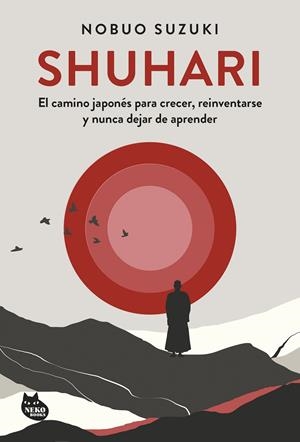 SHUHARI. EL CAMINO JAPONES PARA CRECER, REINVENTARSE Y NUNCA DEJAR DE APRENDER [RUSTICA] | SUZUKI, NOBUO | Akira Comics  - libreria donde comprar comics, juegos y libros online