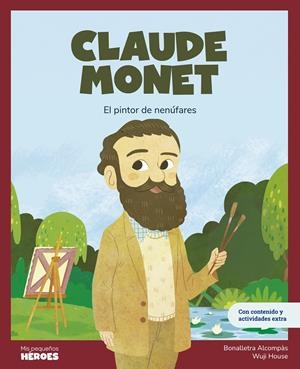 MIS PEQUEÑOS HEROES: CLAUDE MONET [CARTONE] | ALCOMPAS, BONALLETRA / HOUSE, WUJI | Akira Comics  - libreria donde comprar comics, juegos y libros online