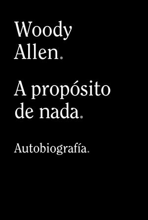A PROPOSITO DE NADA [RUSTICA] | ALLEN, WOODY | Akira Comics  - libreria donde comprar comics, juegos y libros online