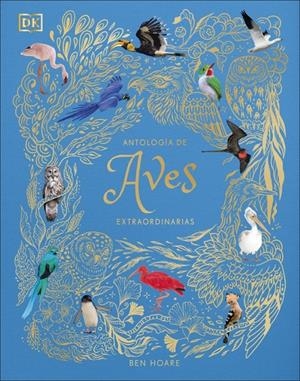 ANTOLOGIA DE AVES EXTRAORDINARIAS [CARTONE] | HOARE, BEN / RIZZA, ANGELA / LONG, DANIEL | Akira Comics  - libreria donde comprar comics, juegos y libros online