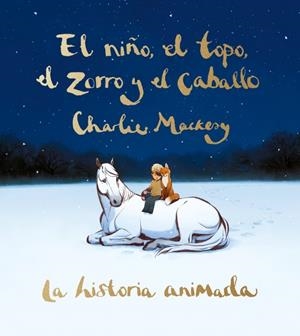 NIÑO, EL TOPO, EL ZORRO Y EL CABALLO, EL (LA HISTORIA ANIMADA) [CARTONE] | MACKESY, CHARLIE | Akira Comics  - libreria donde comprar comics, juegos y libros online
