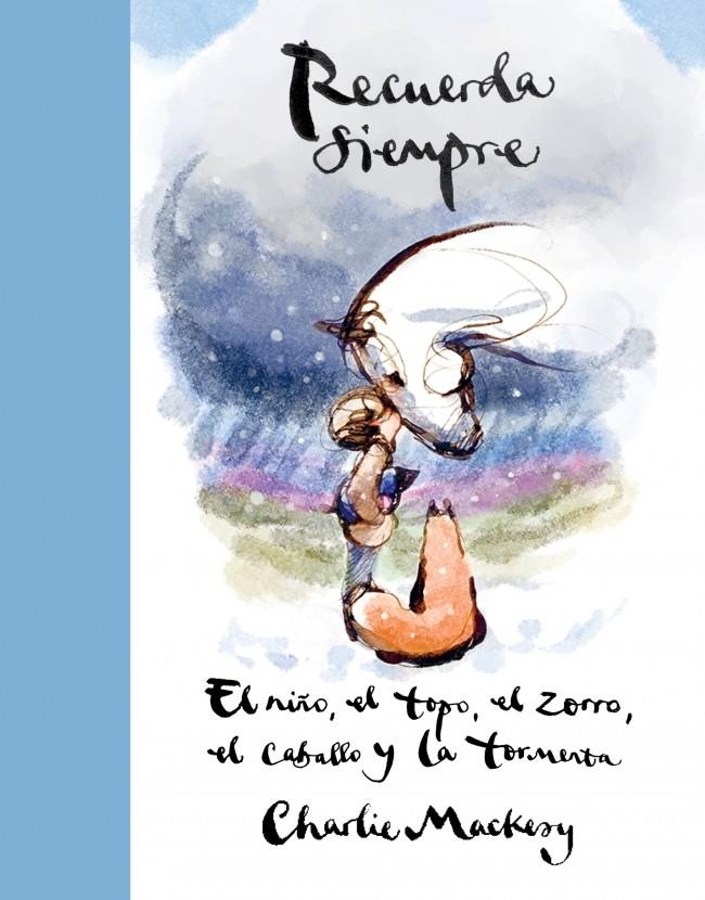 RECUERDA SIEMPRE (EL NIÑO, EL TOPO, EL ZORRO, EL CABALLO Y LA TORMENTA) [CARTONE] | MACKESY, CHARLIE | Akira Comics  - libreria donde comprar comics, juegos y libros online