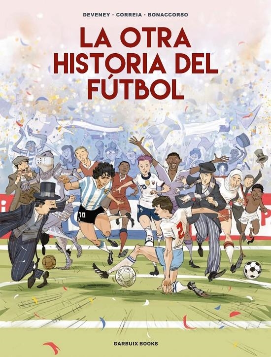 OTRA HISTORIA DEL FUTBOL, LA [RUSTICA] | CORREIA, MICKAËL / DEVENEY, JEAN-CHRISTOPHE / BONACCORSO, LELIO | Akira Comics  - libreria donde comprar comics, juegos y libros online